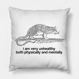 I Am Very Unhealthy Both Physically & Mentally Pillow