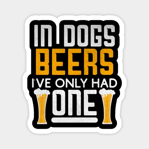 In Dog Beers I've Only Had One Novelty Beer Gift Magnet by TheLostLatticework