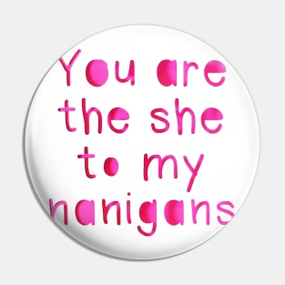 You are the she to my Nanigans Pin