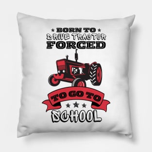 Born To Drive Tractor Forced To Go To School Pillow