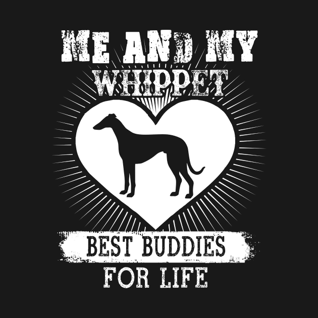 Me And My Whippet Best Buddies For Life T-Shirt Dog Lover by nevilleanthonysse