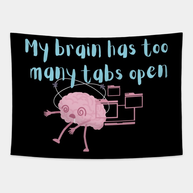 My brain has to many tabs Tapestry by Lili's Designs