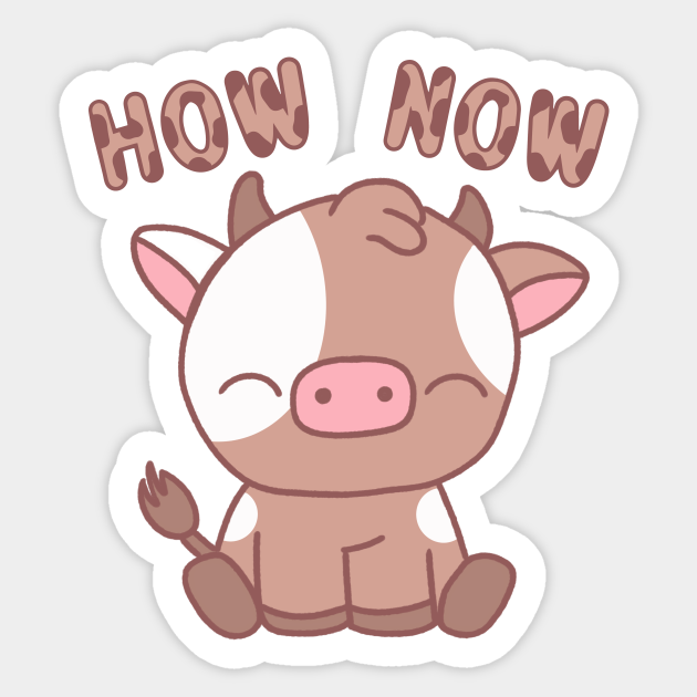 How Now Brown Cow Kawaii - Brown Cow - Sticker | TeePublic How Now Brown Cow Kawaii - Brown Cow - Sticker | TeePublic