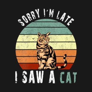 Retro Vintage Sorry I'm Late I Saw A Cat Cute Cat Gift love T-Shirt