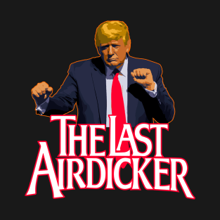 The Last Airdicker T-Shirt