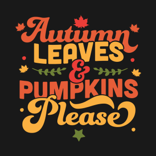 Autumn Leaves And Pumpkins Please Fall Autumn Leaves T-Shirt