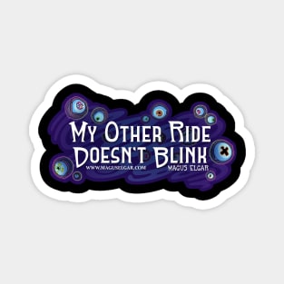 "My Other Ride Doesn't Blink" Unblinking Magnet