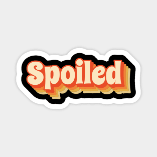 Spoiled - Funny Retro Style Magnet