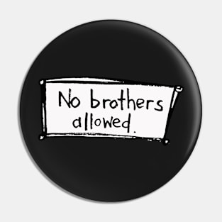 No brothers allowed Pin