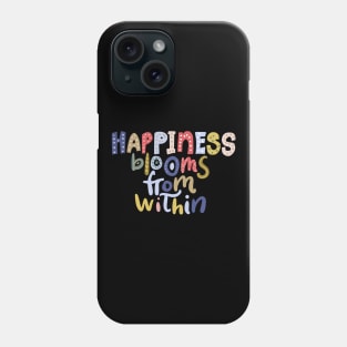 Happiness Blooms From within Phone Case