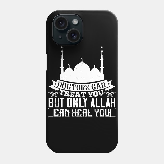 Doctors can treat you but only Allah can heal you Phone Case by Shirtbubble