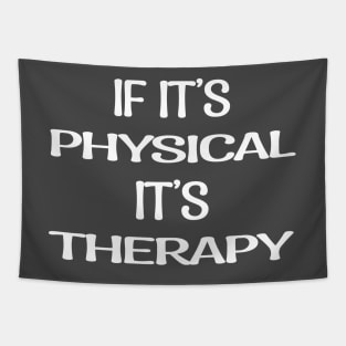 If It's Physical It's Therapy Tapestry