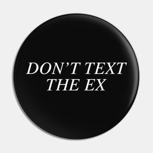 Don't Text the Ex Pin