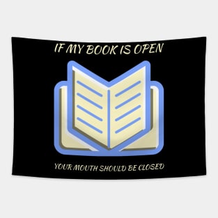 If my book is open your mouth should be closed Tapestry