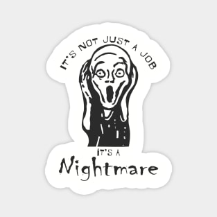 It's not just a job it's a nightmare Magnet