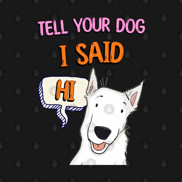 Tell Your Dog I Said Hi by Cheeky BB