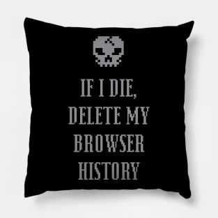 If I Die Delete My Browser History - Internet Pillow