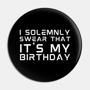 I Solemnly Swear It's My birthday Pin