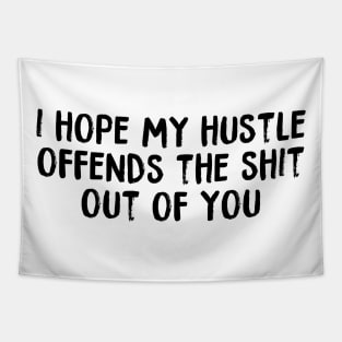 I Hope My Hustle Offends The Shit Out Of You Tapestry