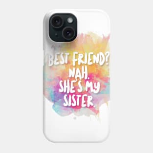 Best Friend? Nah - She's My Sister. Phone Case