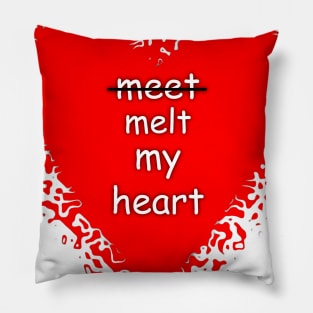 Meet melt my heart humor quote tee Pillow