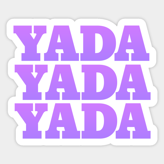 Yada Yada Yada Yada Yada Yada Sticker TeePublic