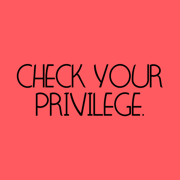 Check Your Privilege by ericamhf86