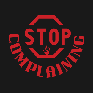 stop complaining T-Shirt