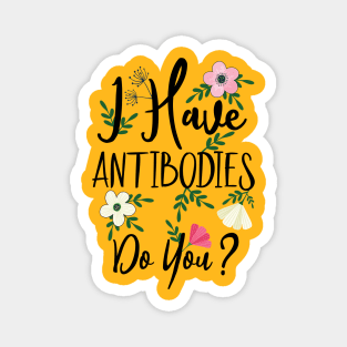 I Have Antibodies Do you Floral Spring Vaccinated Novelty Magnet