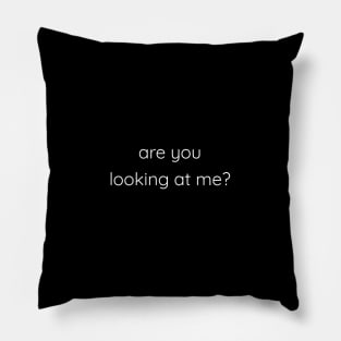 Are You Looking At Me? Pillow