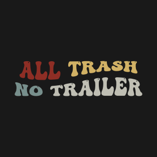 All Trash No Trailer T-Shirt