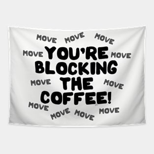 You're Blocking The Coffee - Dark Lettering Tapestry