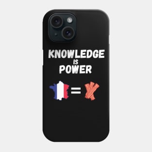 Knowledge Is Power France Is Bacon Phone Case