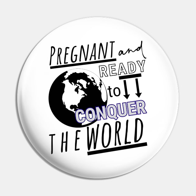 Pregnant and Ready to Conquer the World Pin by HelenGie