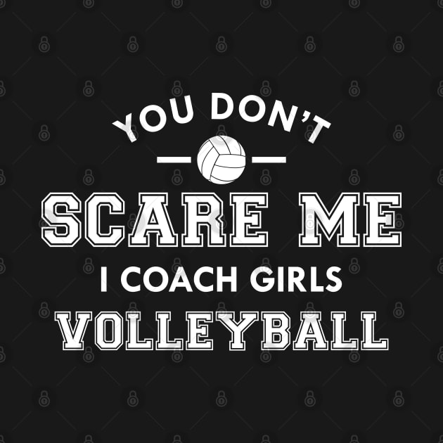 Volleyball Coach - You don't scare me I coach girls volleyball by KC Happy Shop