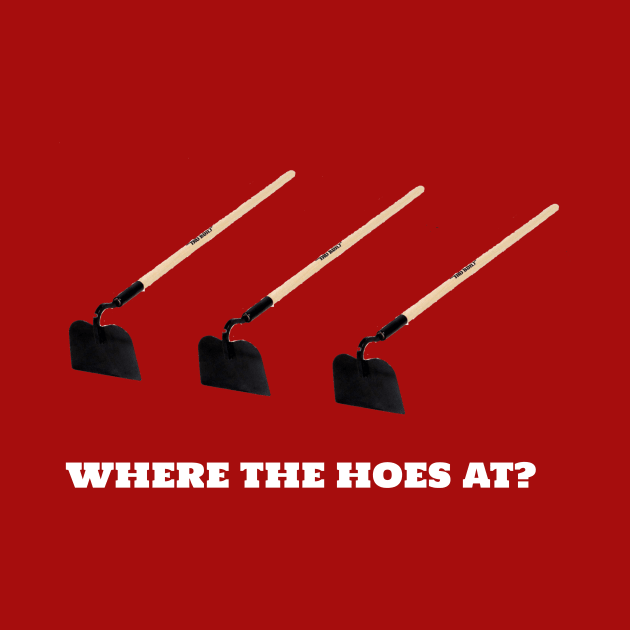 Where the hoes at? by ChaseTM5