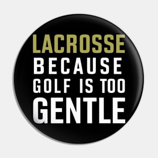 Lacrosse Because Golf is Too Gentle Pin