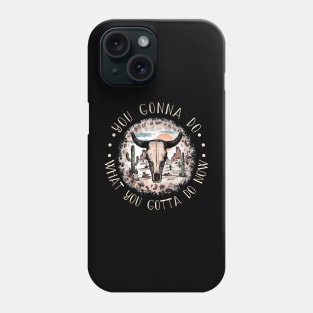 You Gonna Do What You Gotta Do Now Bull Skull Leopard Deserts Cactus Phone Case