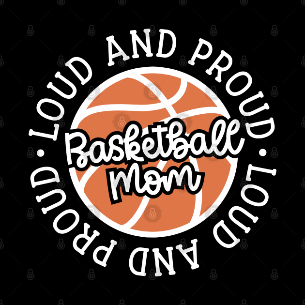 Loud and Proud Basketball Mom Cute Funny by GlimmerDesigns