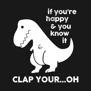 If You're Happy & You Know If Clap Your Oh T-Shirt