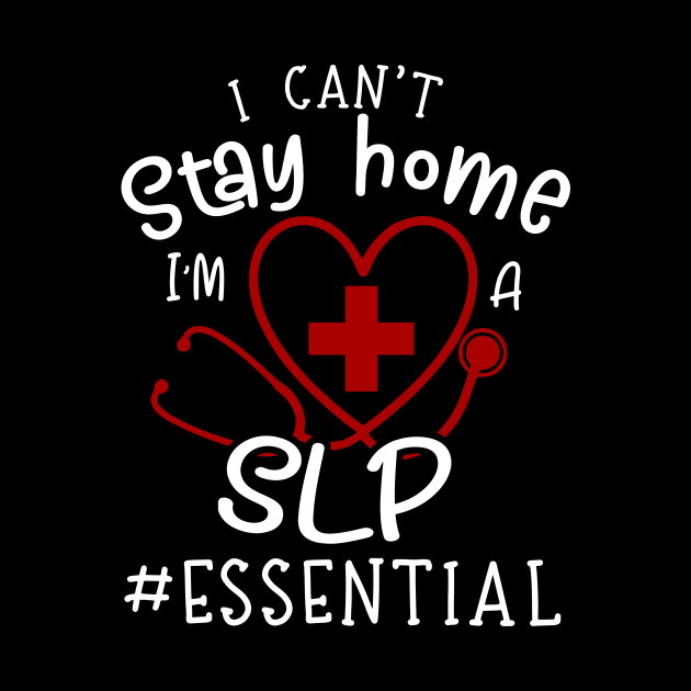 I Can't Stay Home I'm A SLP by Pelman