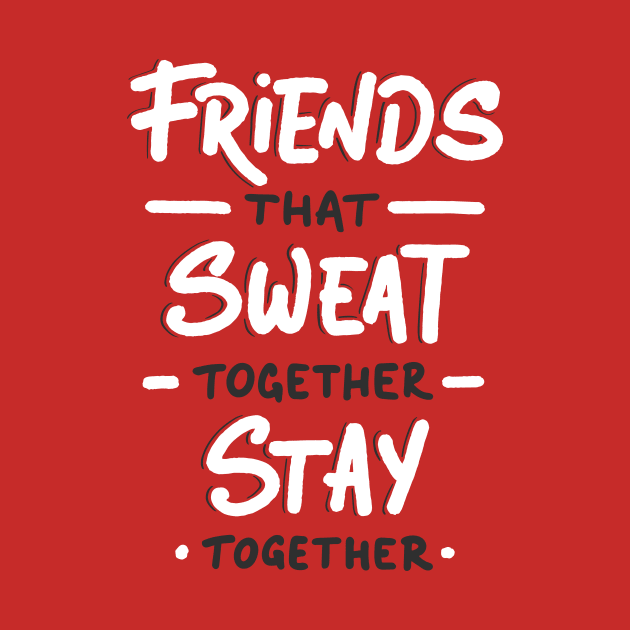 Friends That Sweat Together  - Gym Shirt by Scipio