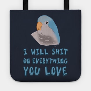 I will shit on everything you love - blue monk parakeet Tote