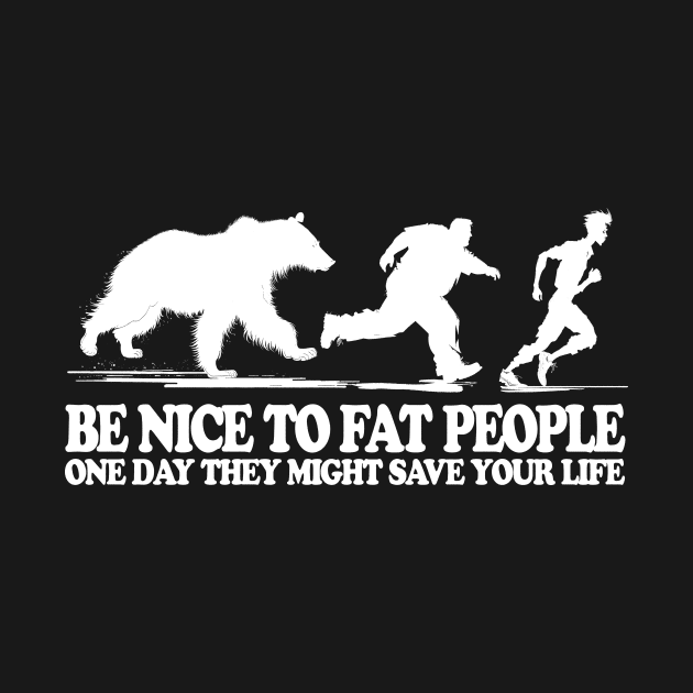 Be Nice To Fat People Humor by Visual Vibes