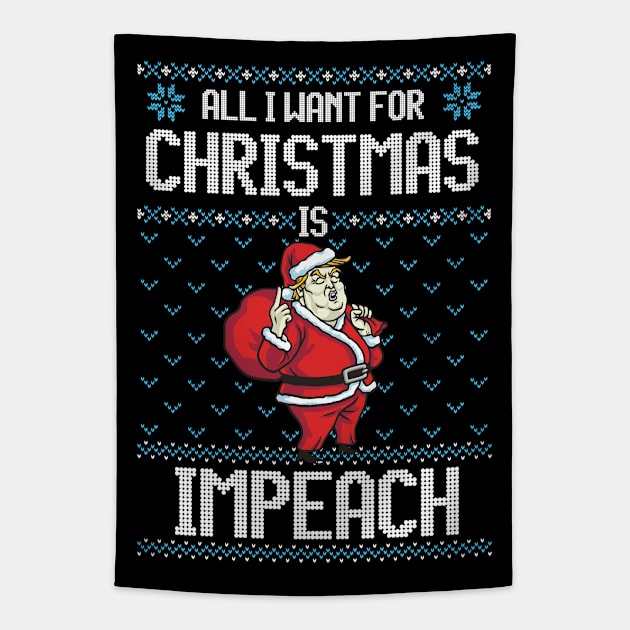 All I Want For Christmas is Impeach Funny Anti-Trump Christmas Gift Tapestry by BadDesignCo