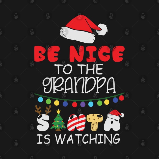 Be Nice To The Grandpa Santa Is Watching by BadDesignCo