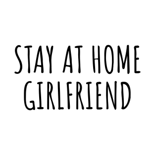 Stay at Home Girlfriend SAHG Cute Aesthetic T-Shirt