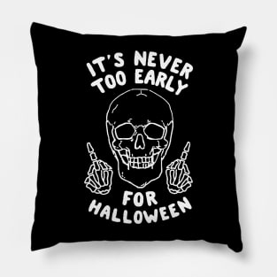 It's Never Too Early For Halloween Pillow