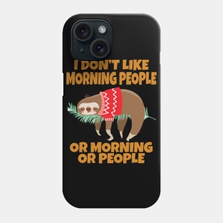 Sloth I don’t like morning people or mornings or people Phone Case