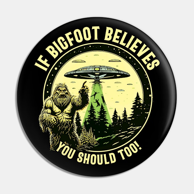If Bigfoot Believes, you should too! - For Bigfoot Believers Pin by Graphic Duster